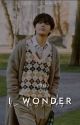 I wonder | K.T.H by Taesiic