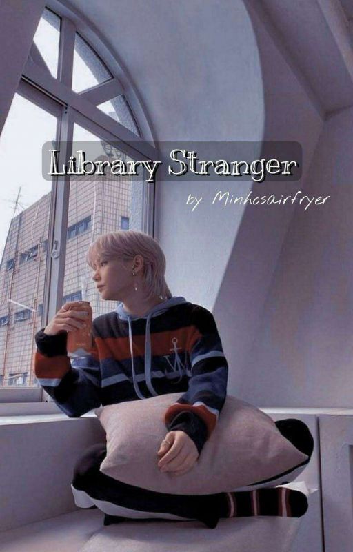 Library Stranger 》A Lee Felix fanfic ✔ by minhosairfryer