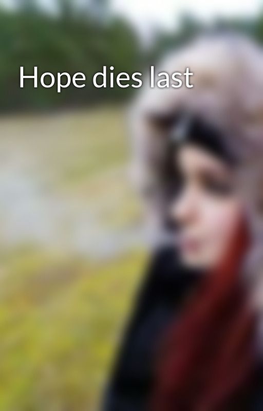 Hope dies last by leaslifewithbooks