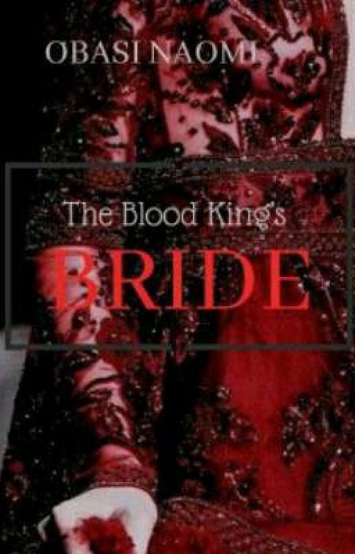 The Blood King's Bride by NaomiObasi7