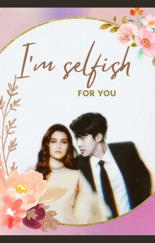 IAM SELFISH FOR YOU by exo_bollywood