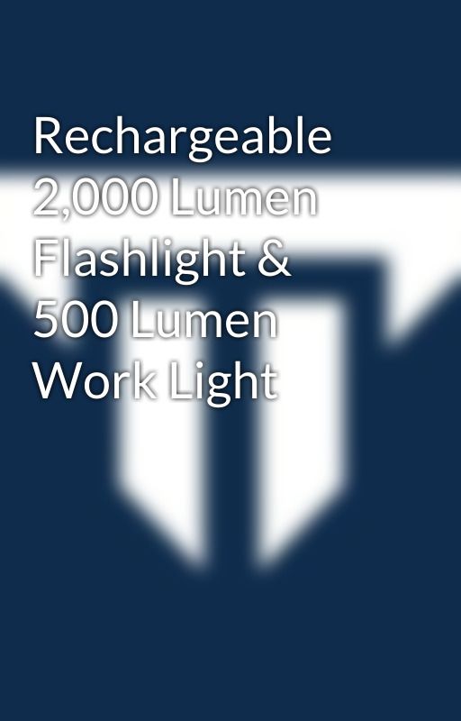 Rechargeable 2,000 Lumen Flashlight & 500 Lumen Work Light by titansupplycocompany