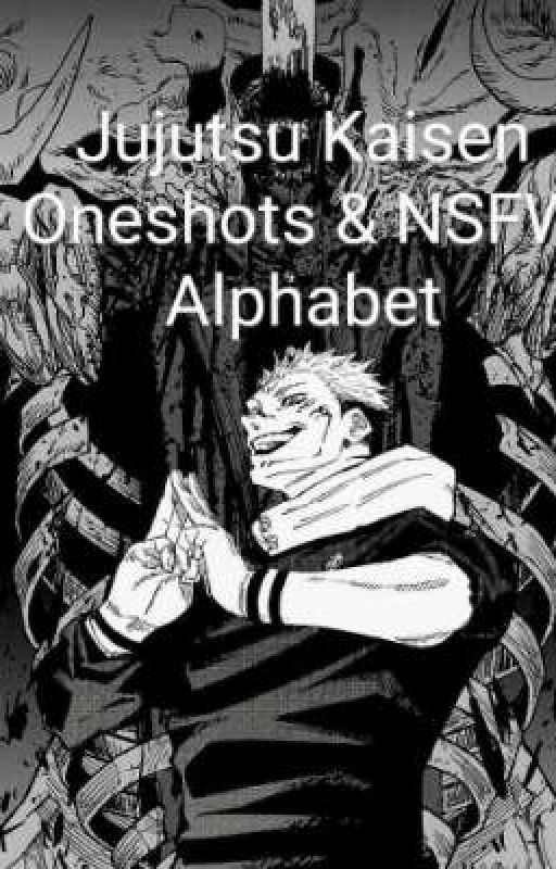 Jujutsu Kasien oneshots & NSFW Alphabet  by Jungkookiemybias98