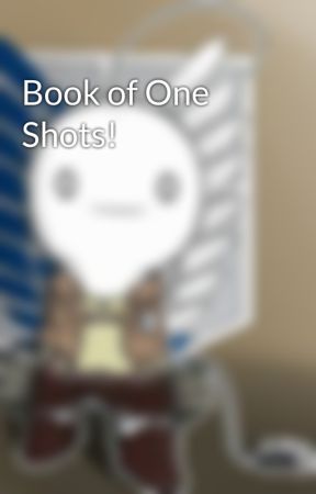 Book of One Shots! by TCtheSkytheKidRS