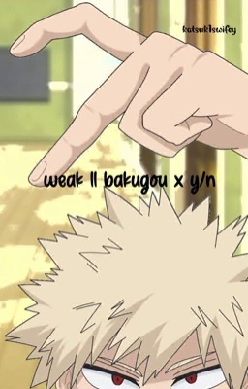 weak ||  bakugou x yn by katsuk1swifey