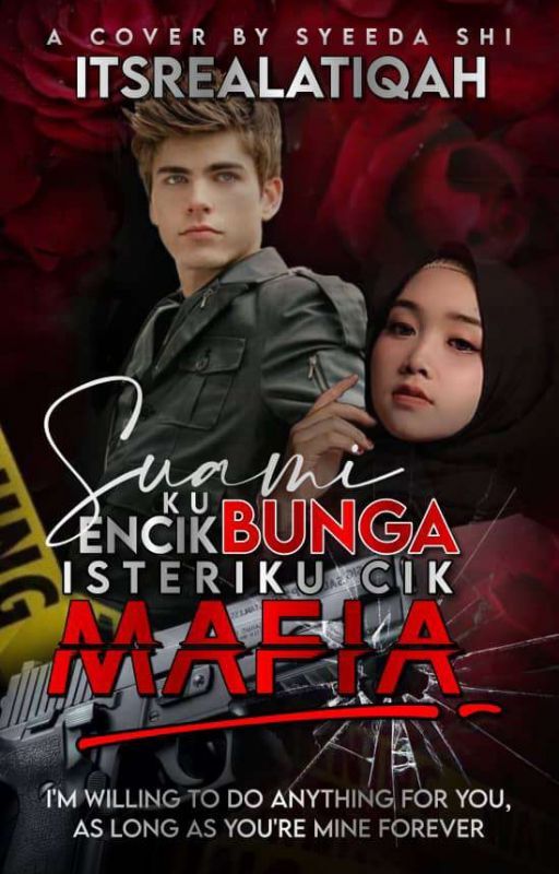 C | SUAMIKU ENCIK BUNGA ISTERIKU CIK MAFIA by ItsRealAtiqah