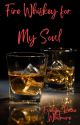 Fire Whiskey for My Soul by EvelynRaineWhitmore