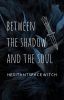 between the shadow and the soul