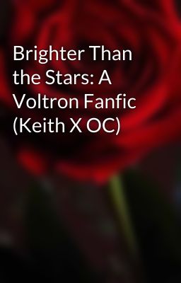 Brighter Than the Stars: A Voltron Fanfic (Keith X OC) cover