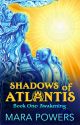 Shadows of Atlantis Part One: Awakening by MaraPowers