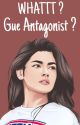 WHATTT? Gue Antagonist? by leyfii20