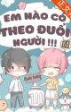 [ĐM-Hoàn] Em nào có theo đuổi người!!! - Chước Đường by chuinene