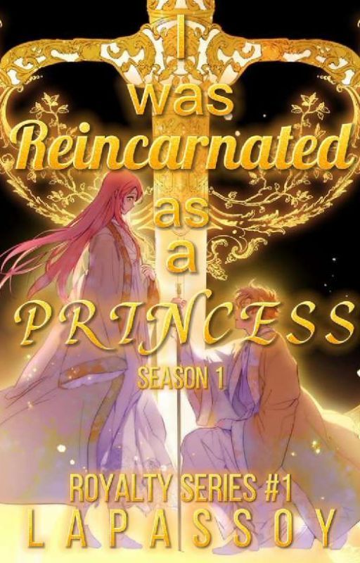 I Was Reincarnated As A Princess Season 1 (ROYALTY SERIES #1)  by LapasSoy