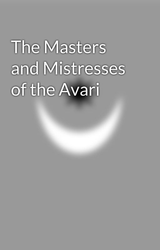 The Masters and Mistresses of the Avari by Ijustwannaread1324