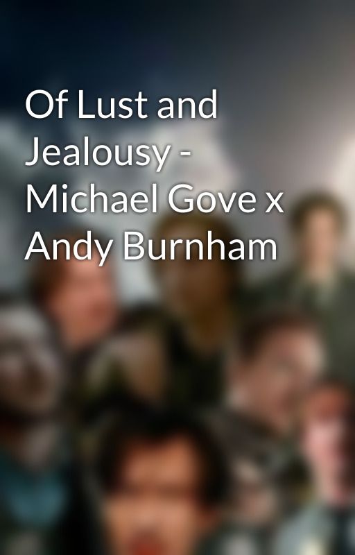 Of Lust and Jealousy - Michael Gove x Andy Burnham by Mischief_Moonaged