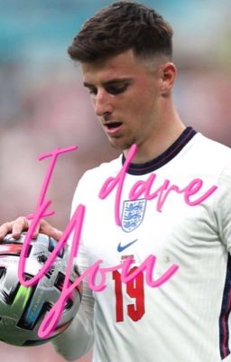 I dare you ~ Mason Mount cover