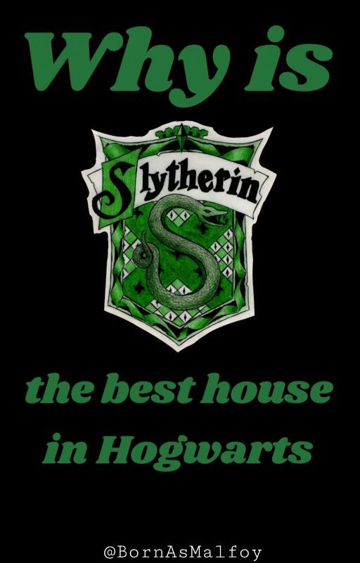 Why is Slytherin the best house in Hogwarts by BornAsMalfoy