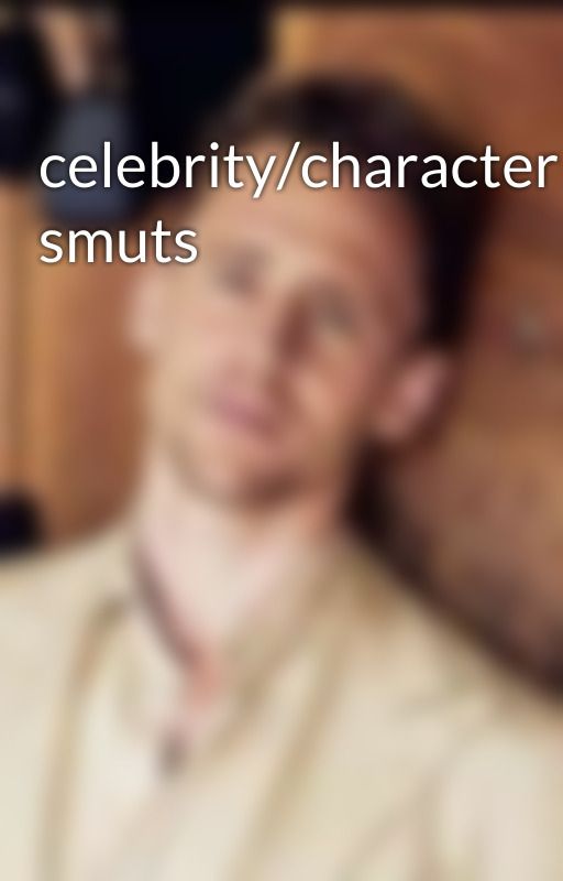 celebrity/character smuts  by smutxwhore