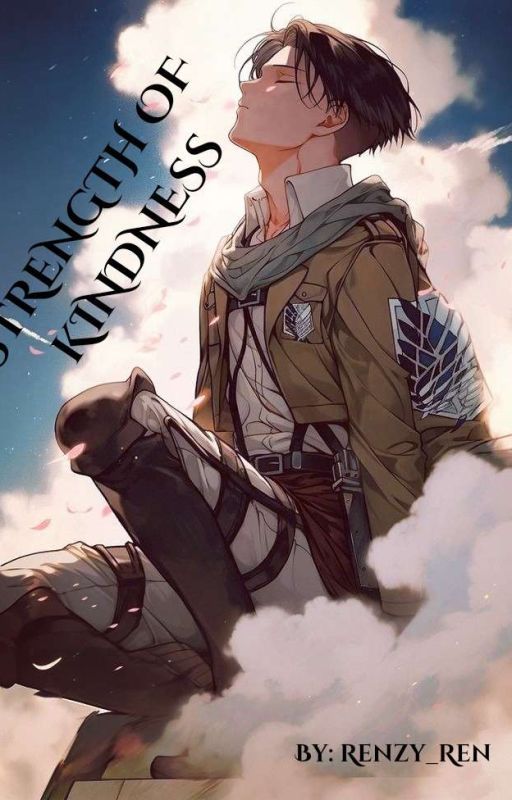 Strength of Kindness (Levi X OC)  by RENZY_REN