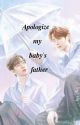 Apologize , my baby's father ( Complete ) by shwepin