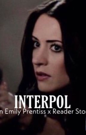 Interpol - An Emily Prentiss x Reader Story by bauprentisss