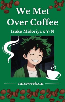 We Met Over Coffee (Izuku Midoriya x Y/N) Cafe/College AU cover