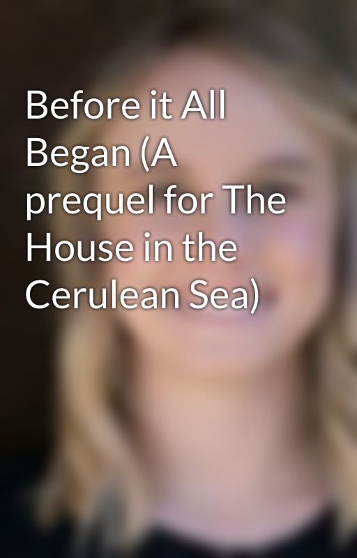 Before it All Began (A prequel for The House in the Cerulean Sea) by kenzrandall1