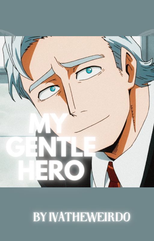 My Gentle Hero by IvalynTheWeirdo