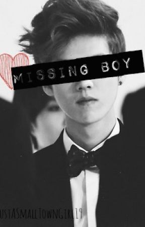 Missing Boy // (EXO - Luhan FanFic) [COMPLETE] by JustASmallTownGirl19