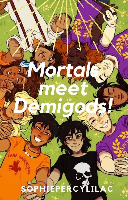 Mortals meet Demigods! by SophiePercyLilac123