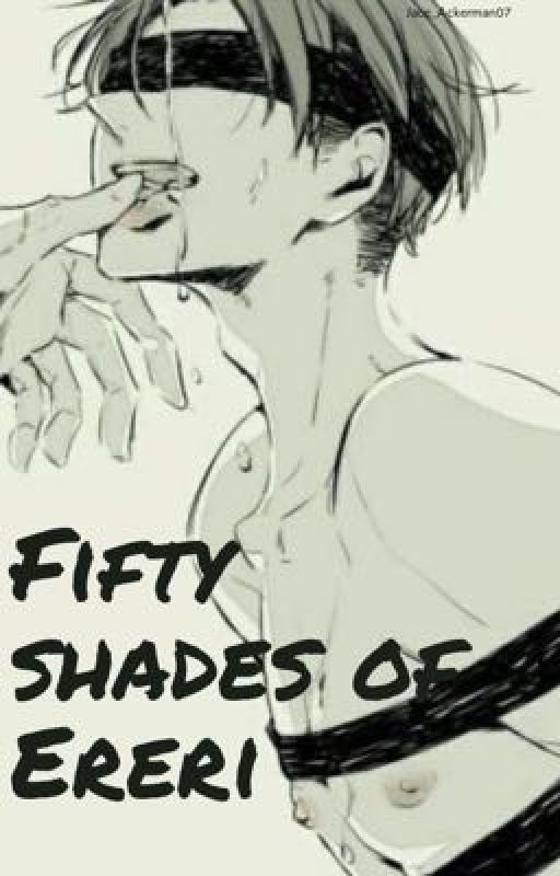 Fifty shades of Ereri (Levi X Eren) by Jace_Ackerman07