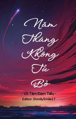 [BHTT - Edit] [Hoàn] Năm Tháng Không Từ Bỏ - Vô Tâm Đàm Tiếu cover