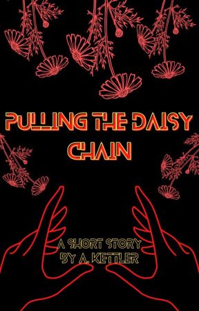 Pulling the Daisy Chain (Short Story) by AKettler