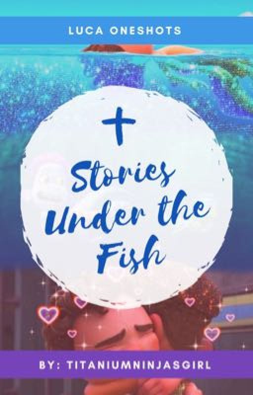 Stories Under the Fish by TitaniumNinjasGirl