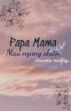 dnhp | Papa mama! Mau ngừng chiến! by ernesta_malfoy