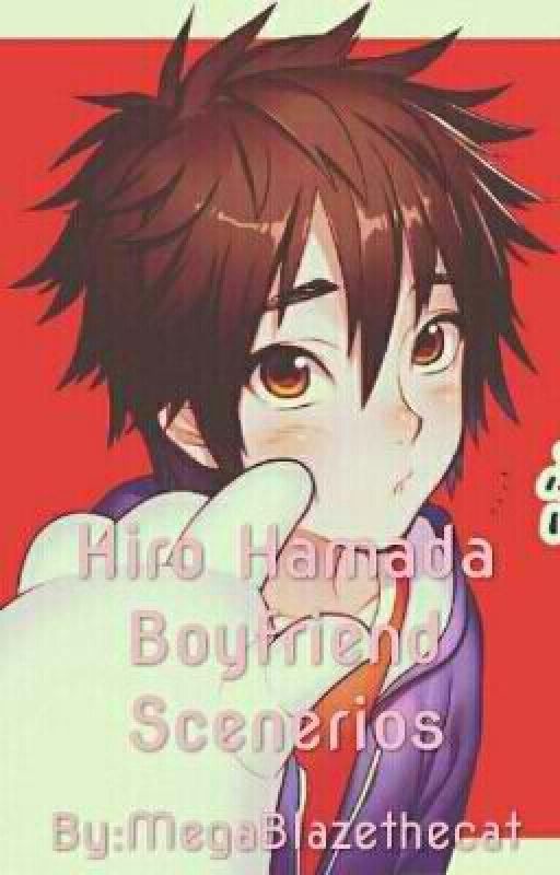 Hiro Hamada Boyfriend Scenarios (Hiro Hamada X Reader) by MegaBlazethecat