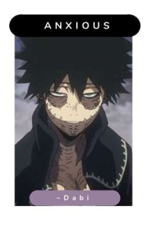 ANXIOUS ~Dabi (a mha fanfiction) by butteraddict