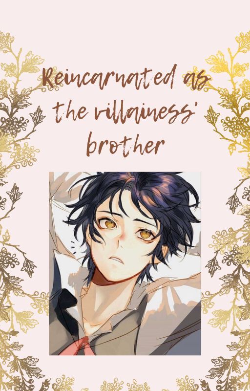 Reincarnated as the villainess' brother[COMPLETE] by rowboatontheopensky