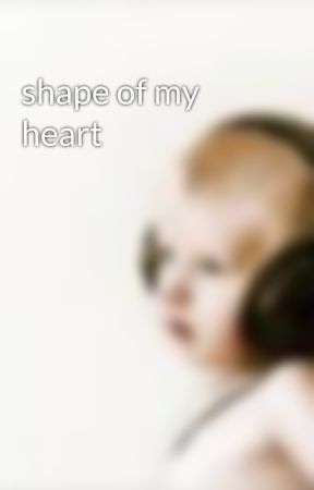 shape of my heart by sadgirl