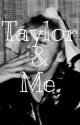 Taylor & Me. by _shemakesme_