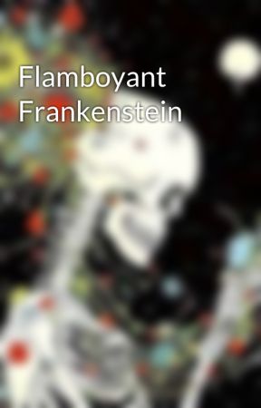 Flamboyant Frankenstein by thawildetripp