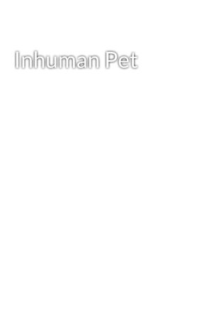 Inhuman Pet by track-hoe