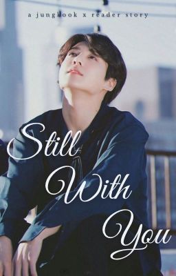 Still With You || Jungkook x Reader cover