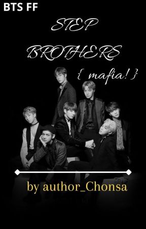 STEP BROTHERS {mafia!?}  BTS FF by author_Chonsa