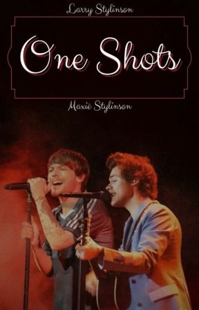 One Shots //LS// by MaxieStylinson