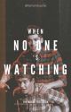 When no one's watching  by liamandzaynie