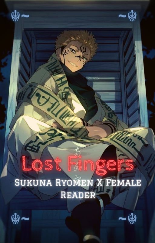 ~|| Lost Fingers ||~ [Sukuna X Female Reader] by sakura_ryomen_01