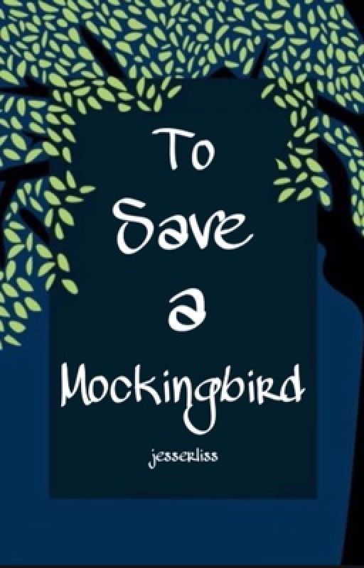 To Save a Mockingbird by jesserliss