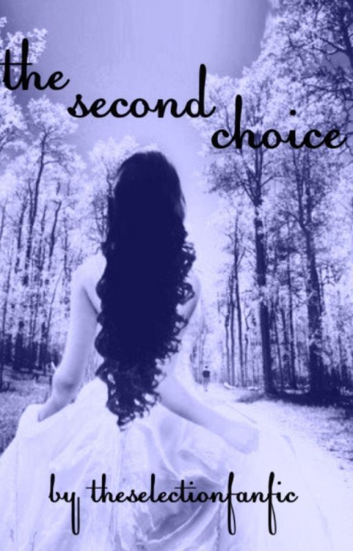 The Second Choice: A Selection Story by theselectionfanfic