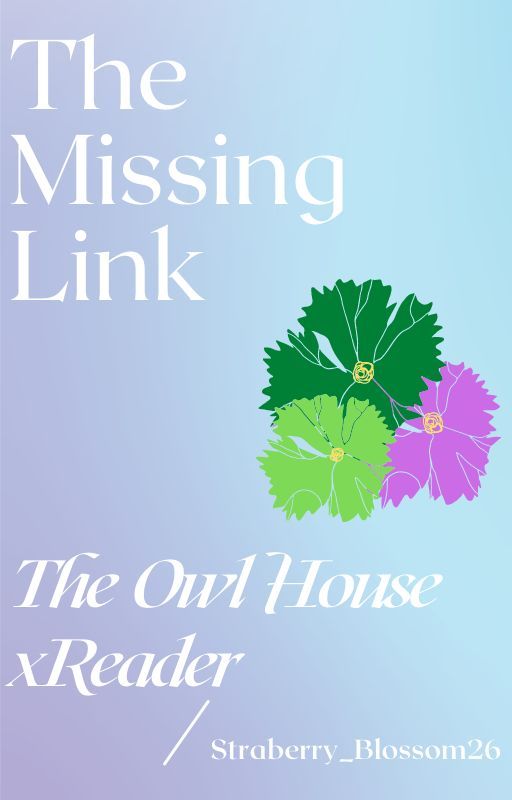 The Missing Link (The Owl House x Reader) by strawberry_blossom26